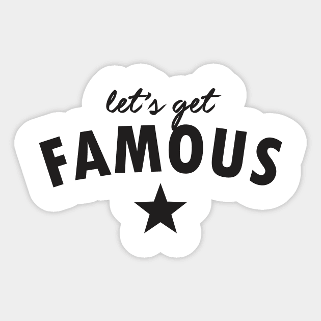 let's get famous Sticker by denufaw